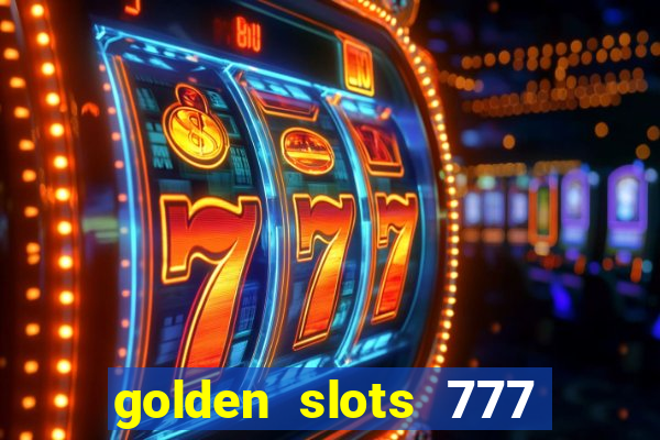 golden slots 777 paga mesmo